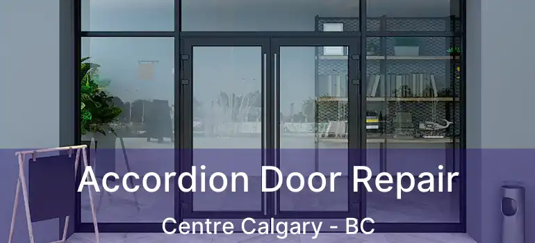 Accordion Door Repair Centre Calgary - BC