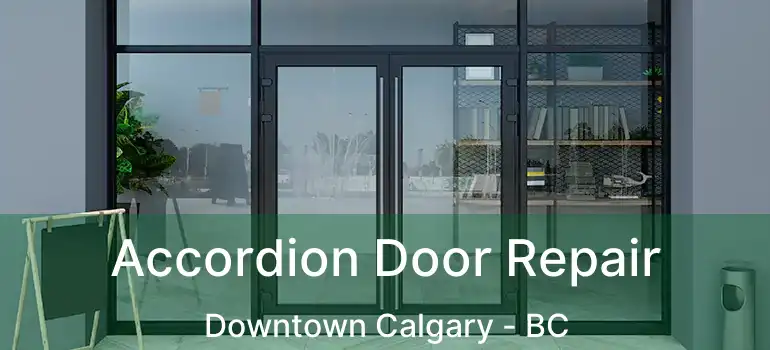 Accordion Door Repair Downtown Calgary - BC