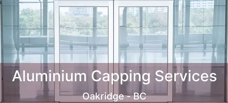 Aluminium Capping Services Oakridge - BC
