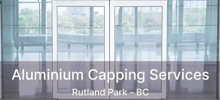 Aluminium Capping Services Rutland Park - BC