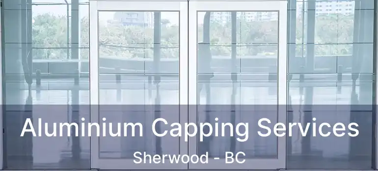 Aluminium Capping Services Sherwood - BC