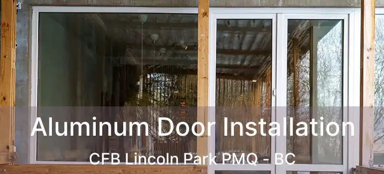 Aluminum Door Installation CFB Lincoln Park PMQ - BC