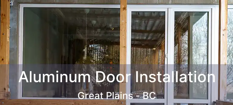 Aluminum Door Installation Great Plains - BC