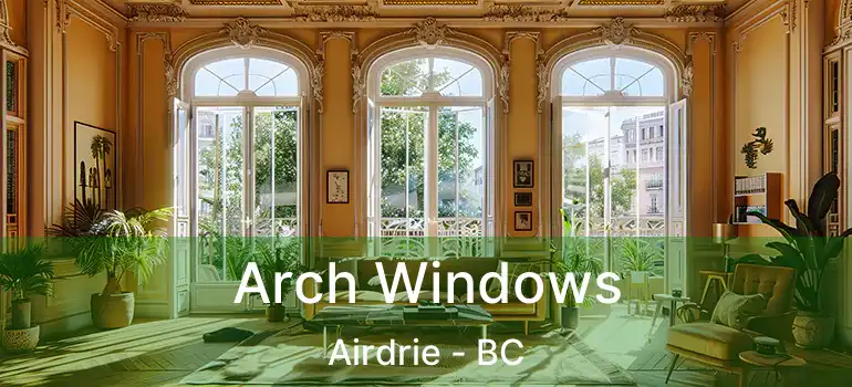 Arch Windows Airdrie - BC