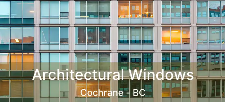 Architectural Windows Cochrane - BC