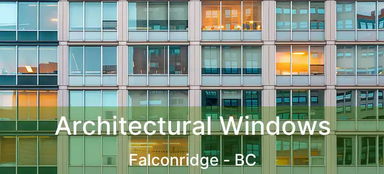 Architectural Windows Falconridge - BC