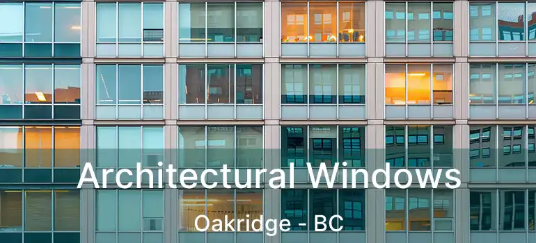 Architectural Windows Oakridge - BC