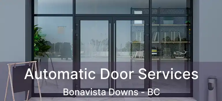 Automatic Door Services Bonavista Downs - BC