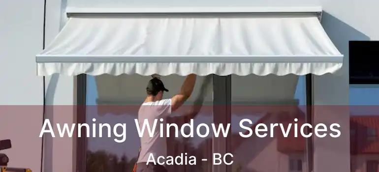 Awning Window Services Acadia - BC