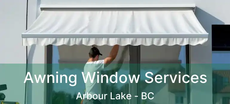 Awning Window Services Arbour Lake - BC