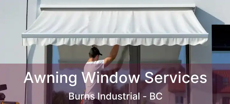 Awning Window Services Burns Industrial - BC