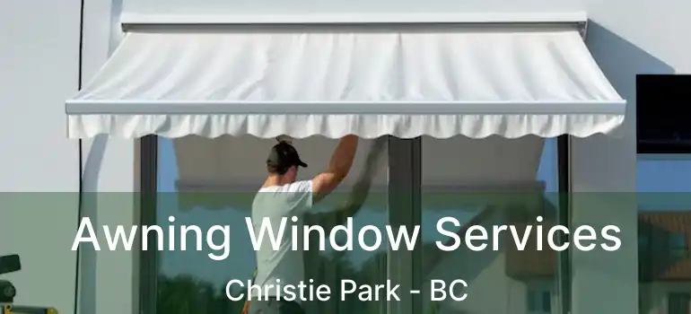 Awning Window Services Christie Park - BC