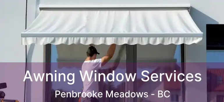 Awning Window Services Penbrooke Meadows - BC