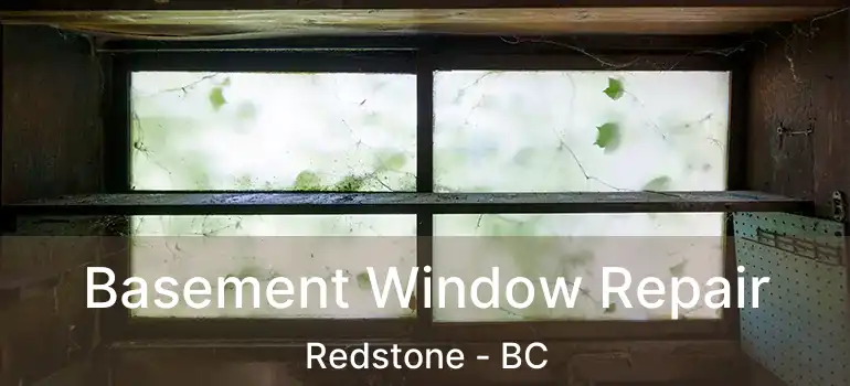 Basement Window Repair Redstone - BC
