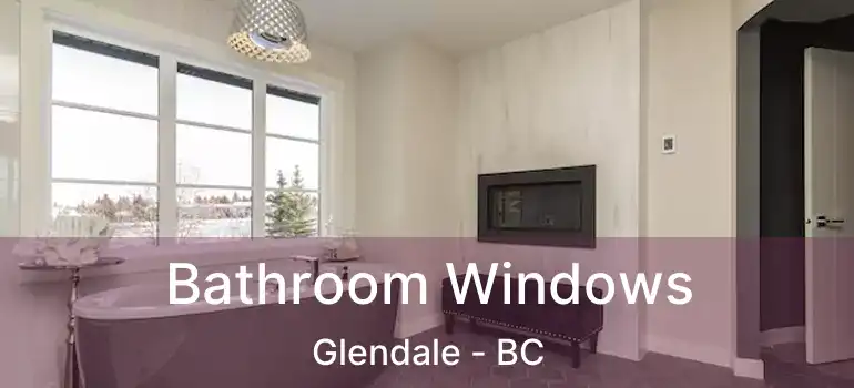 Bathroom Windows Glendale - BC