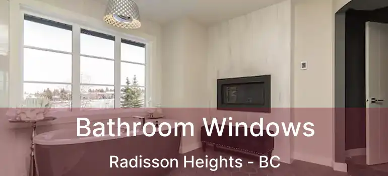 Bathroom Windows Radisson Heights - BC