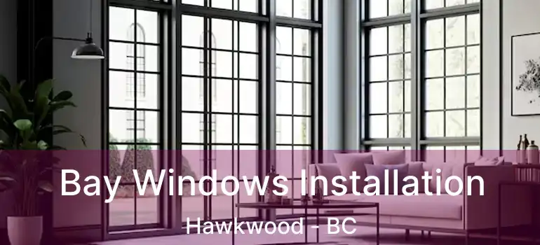Bay Windows Installation Hawkwood - BC