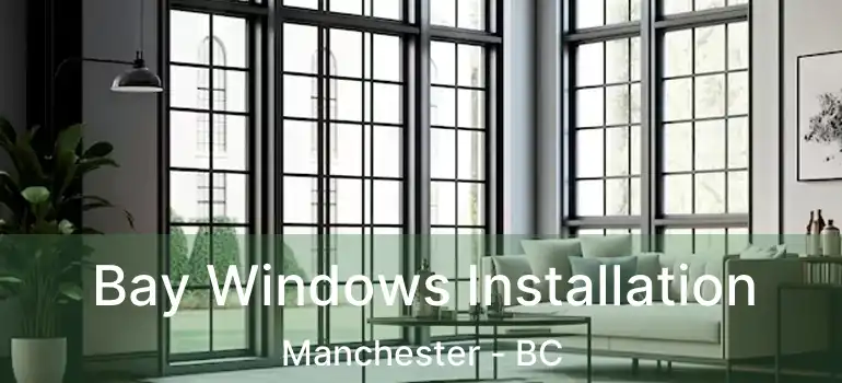 Bay Windows Installation Manchester - BC