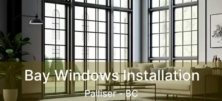 Bay Windows Installation Palliser - BC