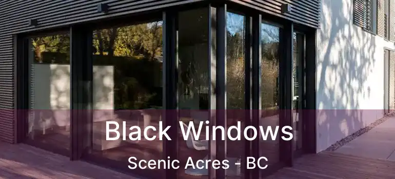 Black Windows Scenic Acres - BC