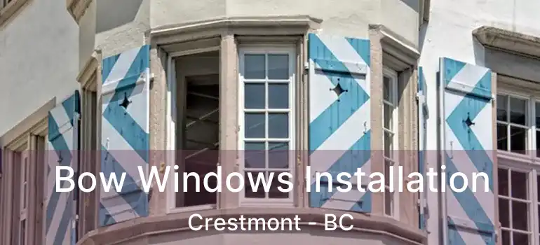 Bow Windows Installation Crestmont - BC