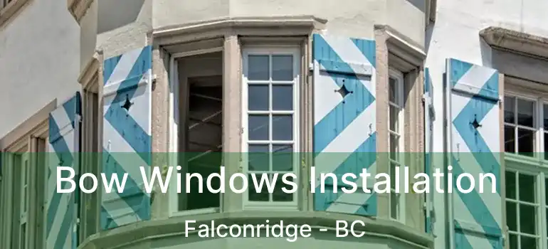Bow Windows Installation Falconridge - BC