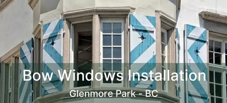 Bow Windows Installation Glenmore Park - BC