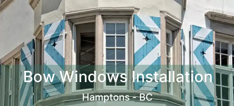 Bow Windows Installation Hamptons - BC