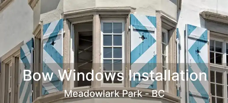 Bow Windows Installation Meadowlark Park - BC
