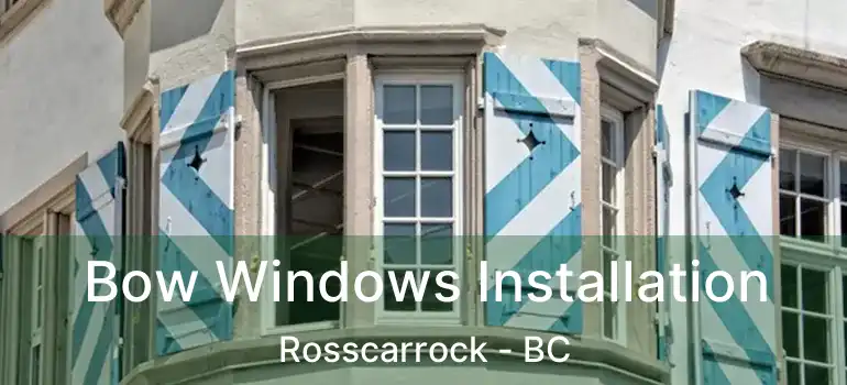Bow Windows Installation Rosscarrock - BC