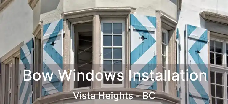 Bow Windows Installation Vista Heights - BC