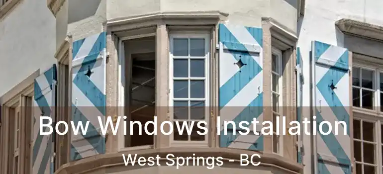 Bow Windows Installation West Springs - BC