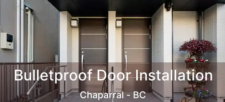 Bulletproof Door Installation Chaparral - BC