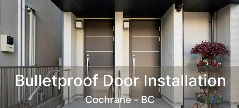 Bulletproof Door Installation Cochrane - BC