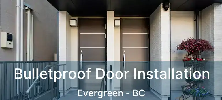 Bulletproof Door Installation Evergreen - BC
