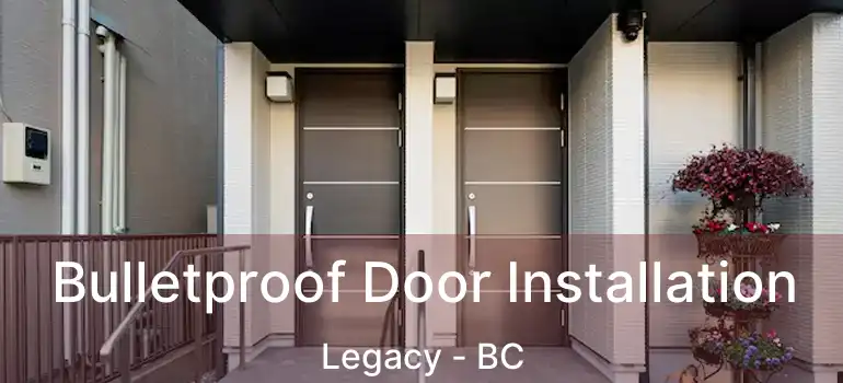 Bulletproof Door Installation Legacy - BC