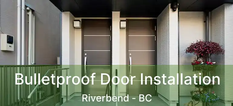 Bulletproof Door Installation Riverbend - BC