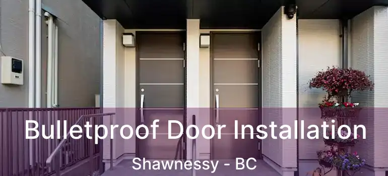 Bulletproof Door Installation Shawnessy - BC