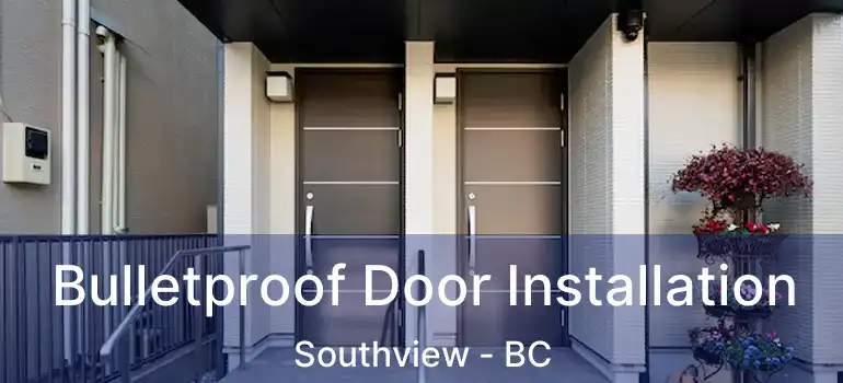 Bulletproof Door Installation Southview - BC