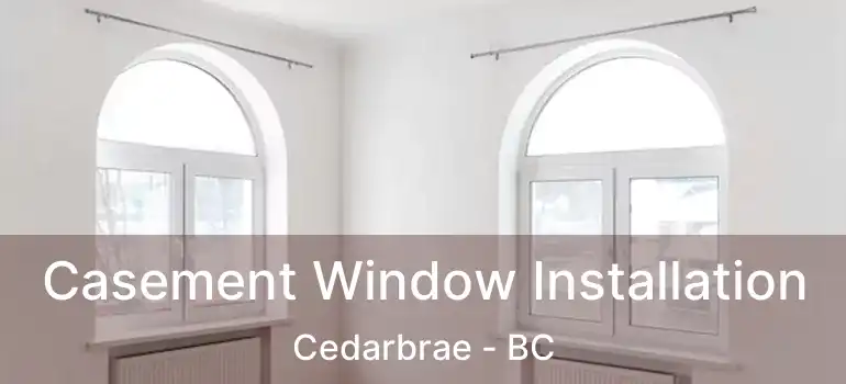 Casement Window Installation Cedarbrae - BC