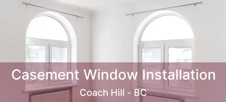 Casement Window Installation Coach Hill - BC