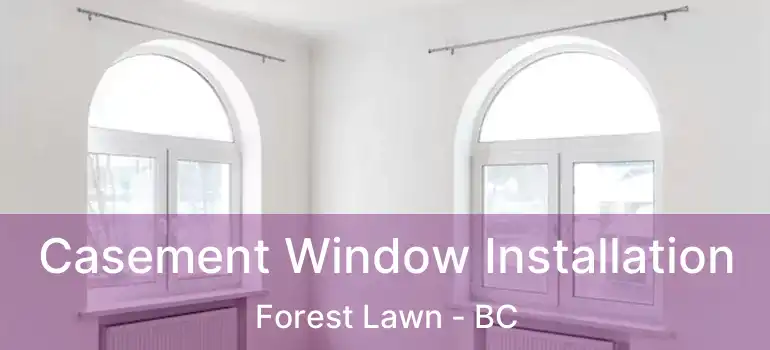 Casement Window Installation Forest Lawn - BC