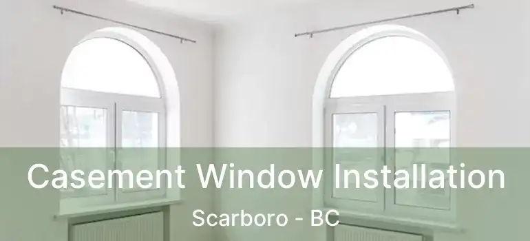 Casement Window Installation Scarboro - BC