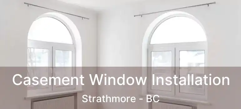 Casement Window Installation Strathmore - BC