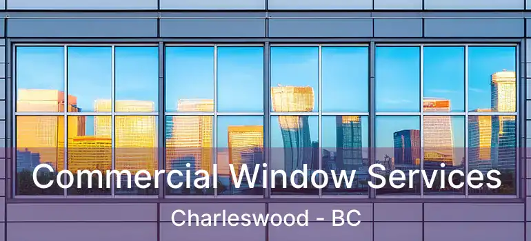 Commercial Window Services Charleswood - BC