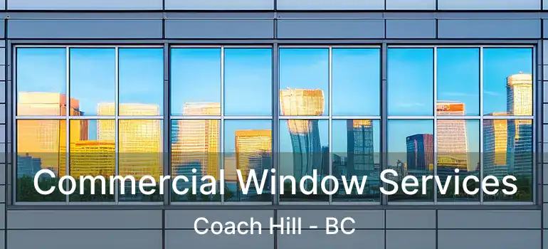 Commercial Window Services Coach Hill - BC