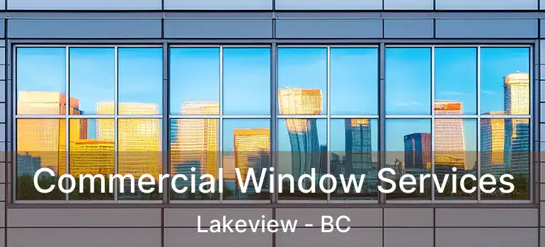 Commercial Window Services Lakeview - BC