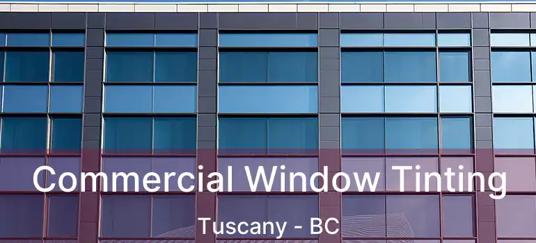 Commercial Window Tinting Tuscany - BC