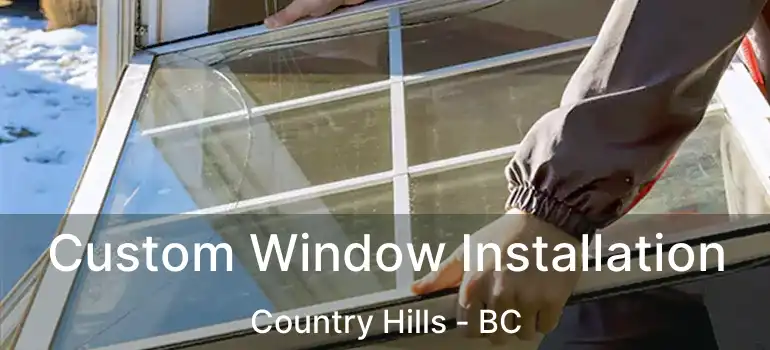 Custom Window Installation Country Hills - BC