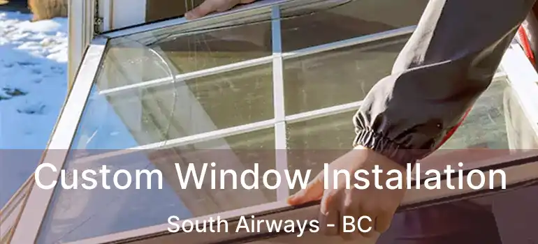 Custom Window Installation South Airways - BC